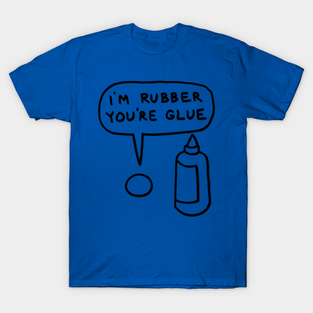 I'm Rubber You're Glue 1 Im Rubber Youre Glue 1 Shop TShirt